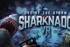 サメ台風、次の舞台は「VR」！奴らがリアルに襲い来る『Sharknado VR: Eye of the Storm』Steam配信開始 画像