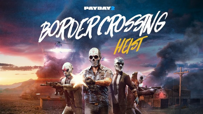 『PAYDAY 2』新DLC「Border Crossing Heist」トレイラー公開！ 近日Steam配信予定