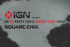 スクウェア・エニックス、IGN主催のE3パーティーで未発表タイトルをお披露目へ 画像