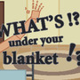 毛布の下で何かをゴソゴソする謎ゲー『What's under your blanket !?』―困難を克服せよ