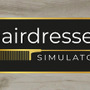 おしゃれヘアーで業界トップを目指す美容院シム『Hairdresser Simulator』トレイラー！