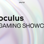 Oculusデバイス向け新作ゲームタイトルが発表される「Oculus Gaming Showcase」4月22日放送決定!【UPDATE】